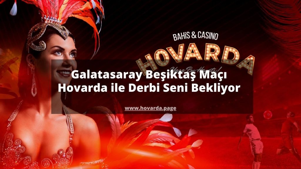 Galatasaray Beşiktaş Maçı | Hovarda ile Derbi Seni Bekliyor 